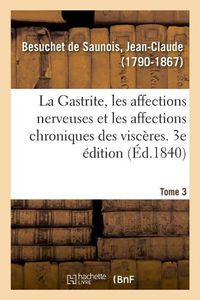 Cover image for La Gastrite, Les Affections Nerveuses Et Les Affections Chroniques Des Visceres