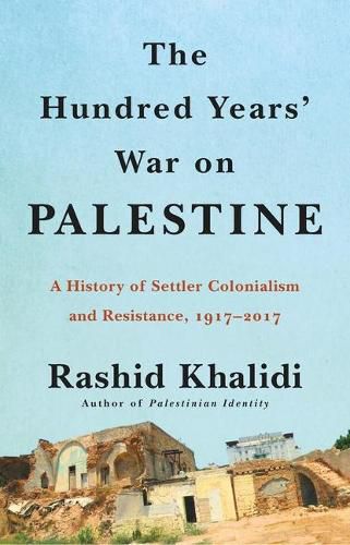 Cover image for The Hundred Years' War on Palestine: A History of Settler Colonialism and Resistance, 1917-2017