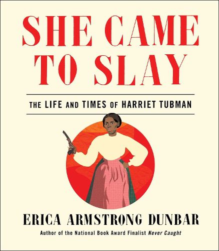 Cover image for She Came to Slay: The Life and Times of Harriet Tubman