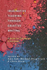 Cover image for Imaginative Teaching through Creative Writing: A Guide for Secondary Classrooms