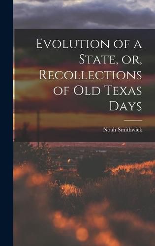 Cover image for Evolution of a State, or, Recollections of Old Texas Days