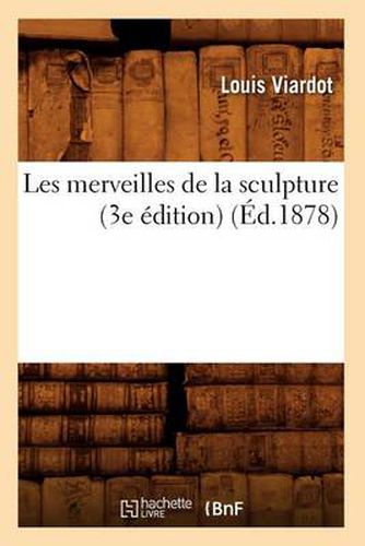 Cover image for Les Merveilles de la Sculpture (3e Edition) (Ed.1878)