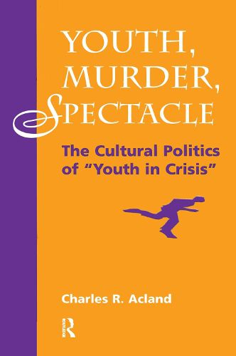 Cover image for Youth, Murder, Spectacle: The Cultural Politics Of   Youth In Crisis