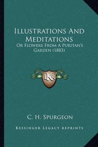 Cover image for Illustrations and Meditations: Or Flowers from a Puritan's Garden (1883)