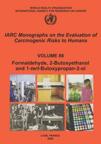 Cover image for Formaldehyde, 2-Butoxyethanol and 1-Tert-Butoxy-2-Propanol: IARC Monographs on the Evaluation of Carcinogenic Risks to Human