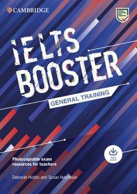 Cover image for Cambridge English Exam Boosters IELTS Booster General Training with Photocopiable Exam Resources for Teachers