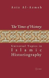 Cover image for Times of History: Universal Topics in Islamic Historiography