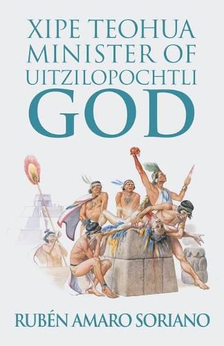 Cover image for Xipe Teohua Minister of Uitzilopochtli God