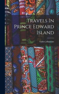 Cover image for Travels In Prince Edward Island