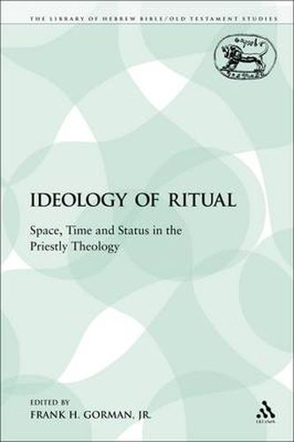 Cover image for The Ideology of Ritual: Space, Time and Status in the Priestly Theology