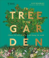 Cover image for RHS The Tree in My Garden: Choose One Tree, Plant It - and Change the World
