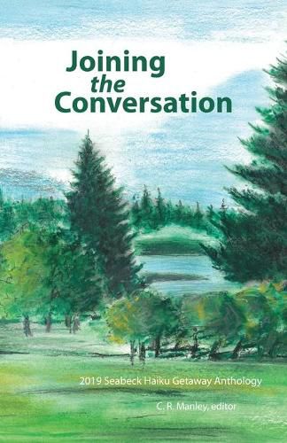 Cover image for Joining the Conversation: 2019 Seabeck Haiku Getaway Anthology