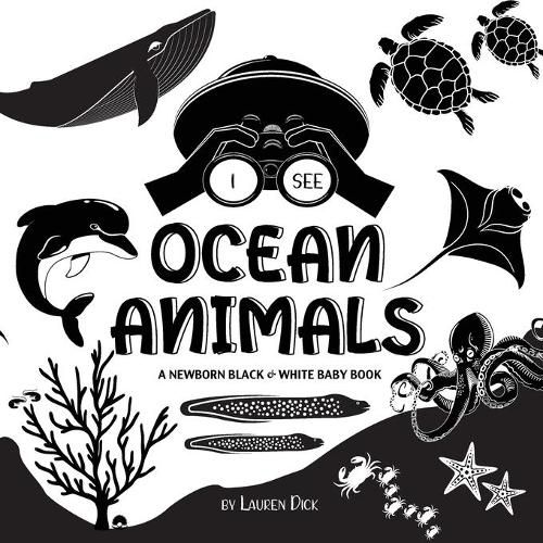 I See Ocean Animals: A Newborn Black & White Baby Book (High-Contrast Design & Patterns) (Whale, Dolphin, Shark, Turtle, Seal, Octopus, Stingray, Jellyfish, Seahorse, Starfish, Crab, and More!) (Engage Early Readers: Children's Learning Books)