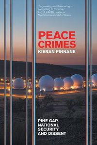 Cover image for Peace Crimes: Pine Gap, National Security and Dissent