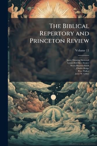 Cover image for The Biblical Repertory and Princeton Review, Volume 11