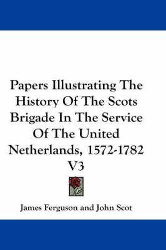 Cover image for Papers Illustrating the History of the Scots Brigade in the Service of the United Netherlands, 1572-1782 V3