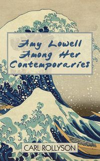 Cover image for Amy Lowell Among Her Contemporaries
