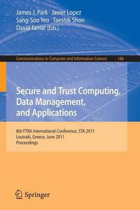 Cover image for Secure and Trust Computing, Data Management, and Applications: 8th FIRA International Conference, STA 2011, Loutraki, Greece, June 28-30, 2011. Proceedings, Part I