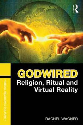 Cover image for Godwired: Religion, Ritual and Virtual Reality