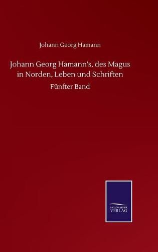 Cover image for Johann Georg Hamann's, des Magus in Norden, Leben und Schriften: Funfter Band