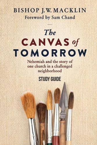 Cover image for The Canvas of Tomorrow - Study Guide: Nehemiah and the story of one church in a challenged neighborhood