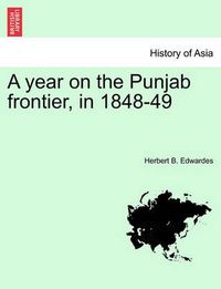 Cover image for A year on the Punjab frontier, in 1848-49