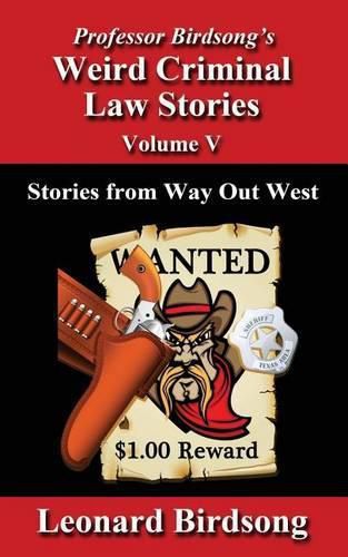 Cover image for Professor Birdsong's Weird Criminal Law Stories - Volume 5: Stories from Way Out West