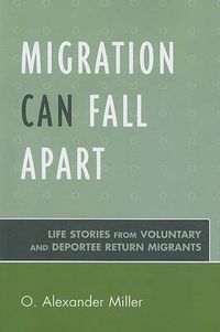 Cover image for Migration Can Fall Apart: Life Stories from Voluntary and Deportee Return Migrants