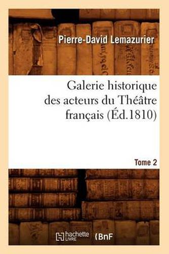 Galerie Historique Des Acteurs Du Theatre Francais. Tome 2 (Ed.1810)