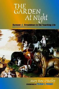 Cover image for The Garden at Night: Burnout and Breakdown in the Teaching Life