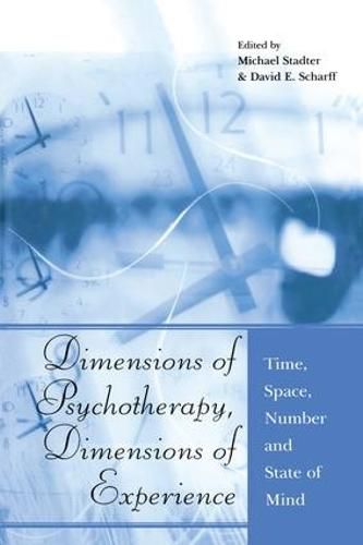 Cover image for Dimensions of Psychotherapy, Dimensions of Experience: Time, Space, Number and State of Mind