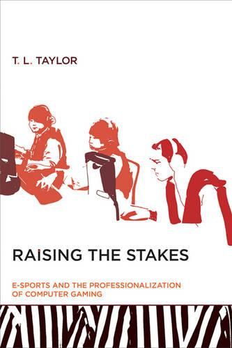 Cover image for Raising the Stakes: E-Sports and the Professionalization of Computer Gaming