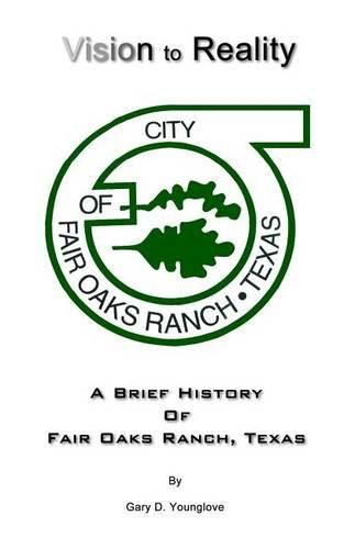 Cover image for Vision to Reality: A Brief History Of Fair Oaks Ranch, Texas