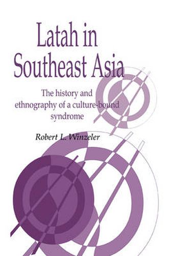 Cover image for Latah in South-East Asia: The History and Ethnography of a Culture-bound Syndrome