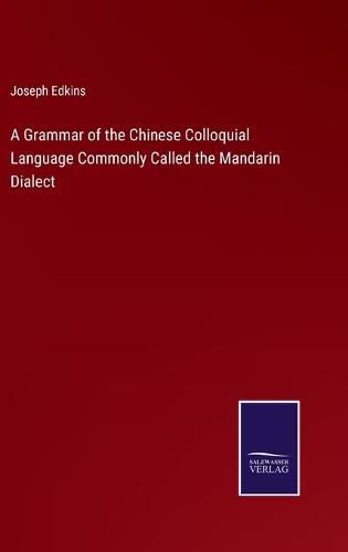 A Grammar of the Chinese Colloquial Language Commonly Called the Mandarin Dialect