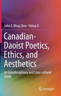 Cover image for Canadian-Daoist Poetics, Ethics, and Aesthetics: An Interdisciplinary and Cross-cultural Study