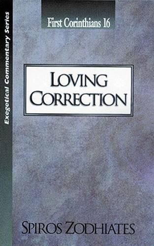 Cover image for Loving Correction: First Corinthians Chapter Sixteen Exegetical Commentary Series