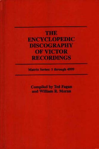 Cover image for The Encyclopedic Discography of Victor Recordings: Matrix Series: 1 Through 4999; The Victor Talking Machine Company, 24 April, 1903 to 7 January, 1908