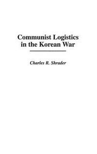 Cover image for Communist Logistics in the Korean War