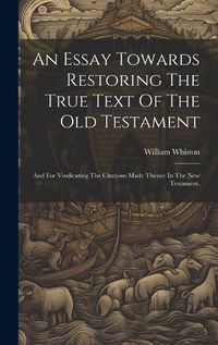 Cover image for An Essay Towards Restoring The True Text Of The Old Testament