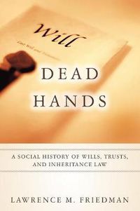 Cover image for Dead Hands: A Social History of Wills, Trusts, and Inheritance Law