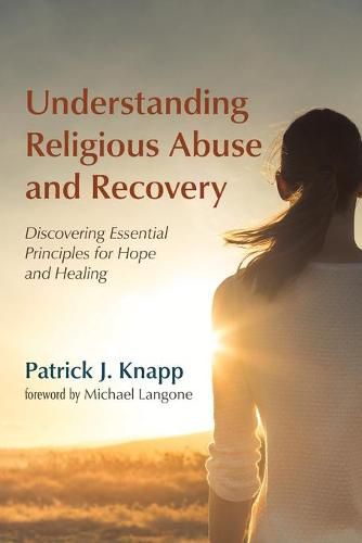 Cover image for Understanding Religious Abuse and Recovery: Discovering Essential Principles for Hope and Healing