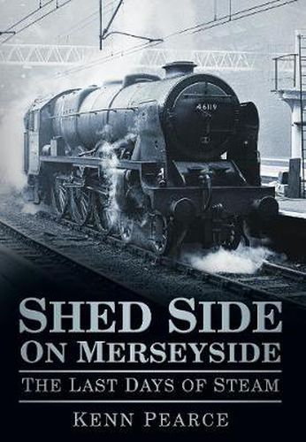 Cover image for Shed Side on Merseyside: The Last Days of Steam