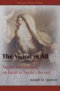 Cover image for The Vision of All: Twenty-five Lectures on Isaiah in Nephi's Record