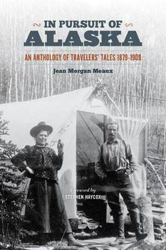 In Pursuit of Alaska: An Anthology of Travelers' Tales, 1879-1909