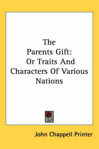 Cover image for The Parents Gift: Or Traits and Characters of Various Nations