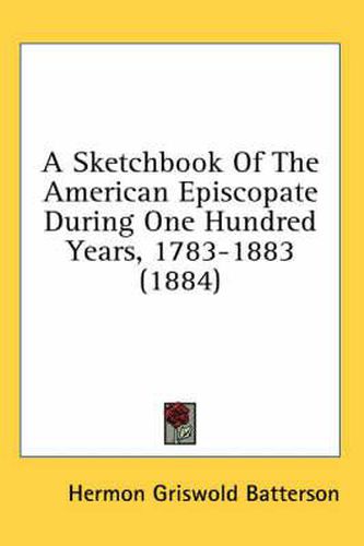 Cover image for A Sketchbook of the American Episcopate During One Hundred Years, 1783-1883 (1884)