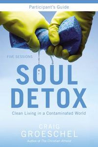 Cover image for Soul Detox Participant's Guide with DVD: Clean Living in a Contaminated World