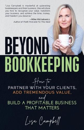 Cover image for Beyond Bookkeeping: How to Partner with Your Clients, Add Tremendous Value, and Build a Profitable Business That Matters