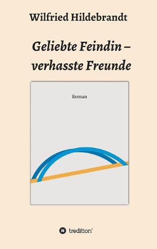 Geliebte Feindin - verhasste Freunde